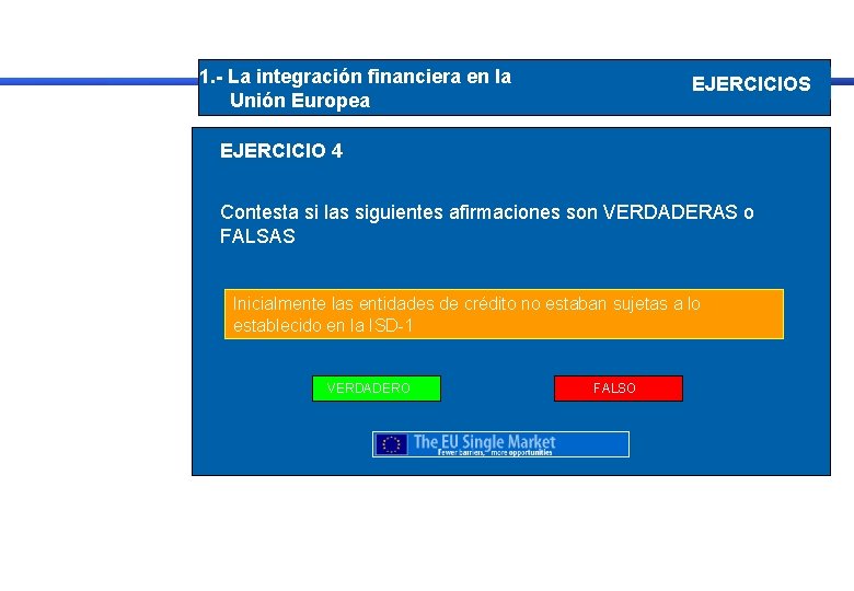 1. - La integración financiera en la Unión Europea EJERCICIOS EJERCICIO 4 Contesta si