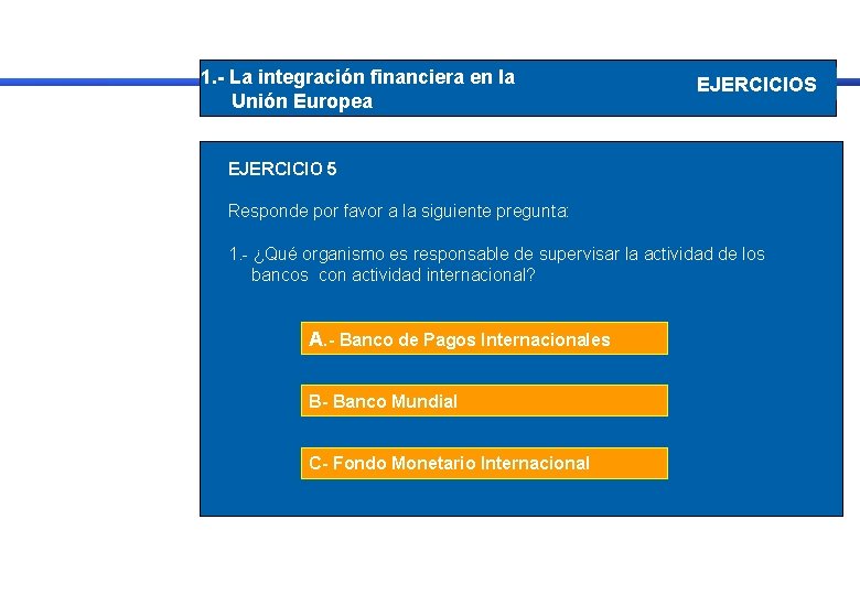 1. - La integración financiera en la Unión Europea EJERCICIOS EJERCICIO 5 Responde por