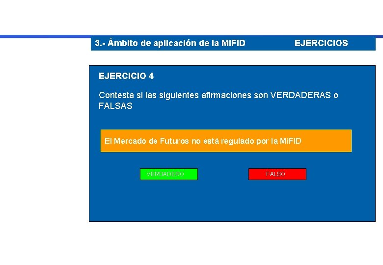 3. - Ámbito de aplicación de la Mi. FID EJERCICIOS EJERCICIO 4 Contesta si