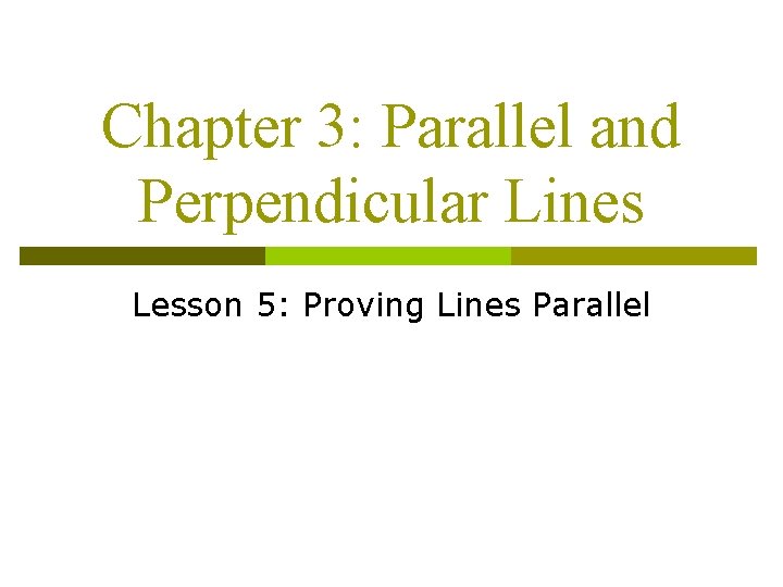 Chapter 3: Parallel and Perpendicular Lines Lesson 5: Proving Lines Parallel 