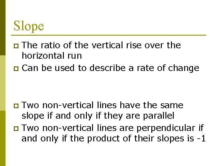Slope The ratio of the vertical rise over the horizontal run p Can be