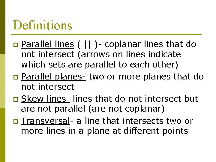 Definitions Parallel lines ( || )- coplanar lines that do not intersect (arrows on