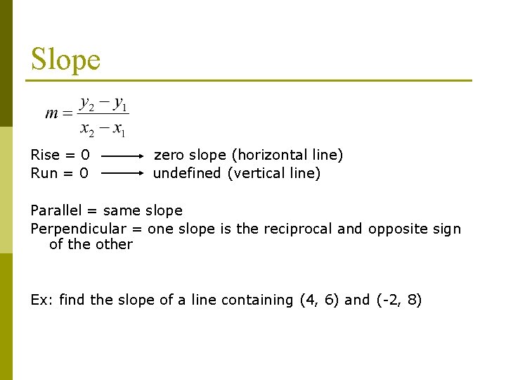 Slope Rise = 0 Run = 0 zero slope (horizontal line) undefined (vertical line)