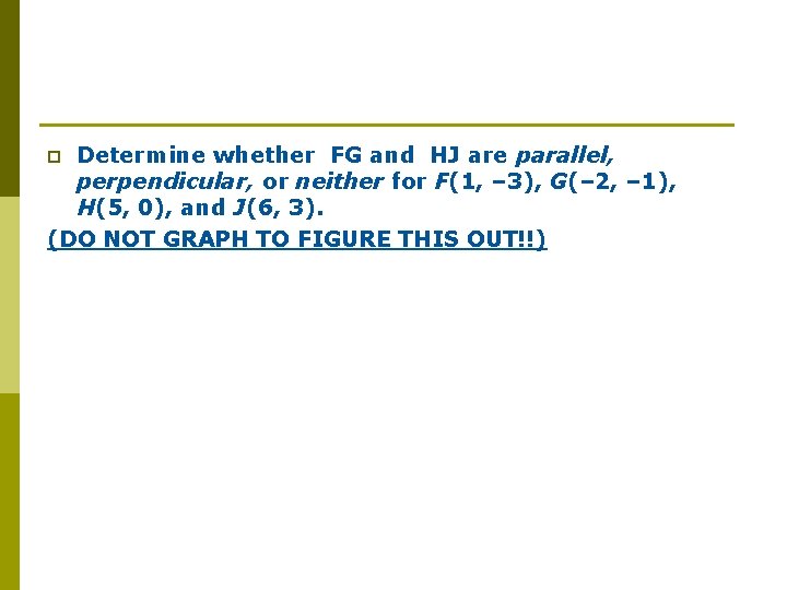 Determine whether FG and HJ are parallel, perpendicular, or neither for F(1, – 3),