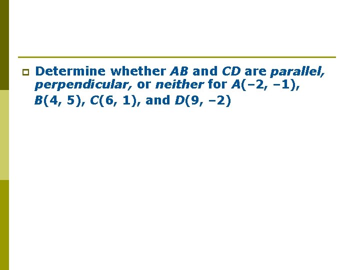 p Determine whether AB and CD are parallel, perpendicular, or neither for A(– 2,