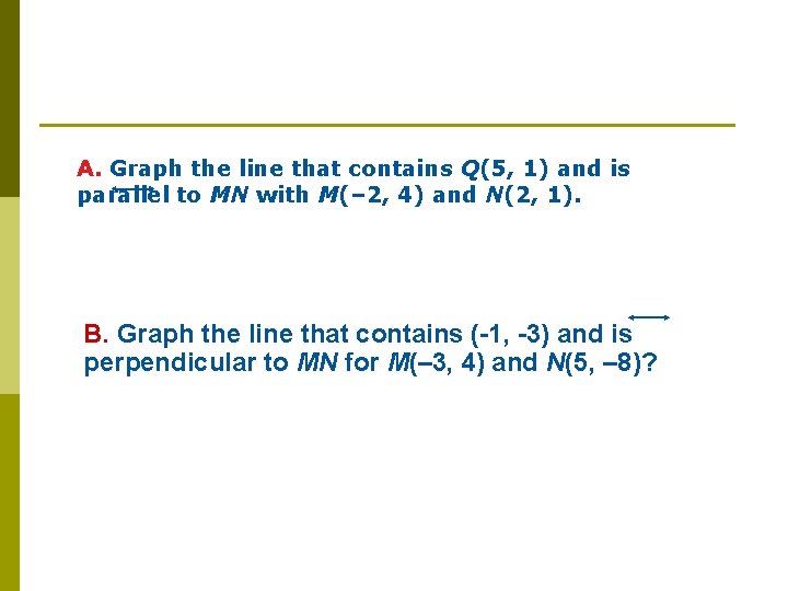 A. Graph the line that contains Q(5, 1) and is parallel to MN with