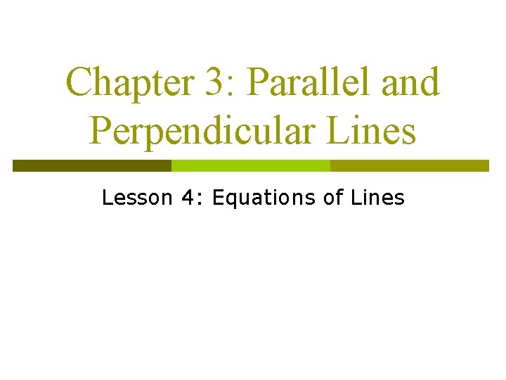 Chapter 3: Parallel and Perpendicular Lines Lesson 4: Equations of Lines 