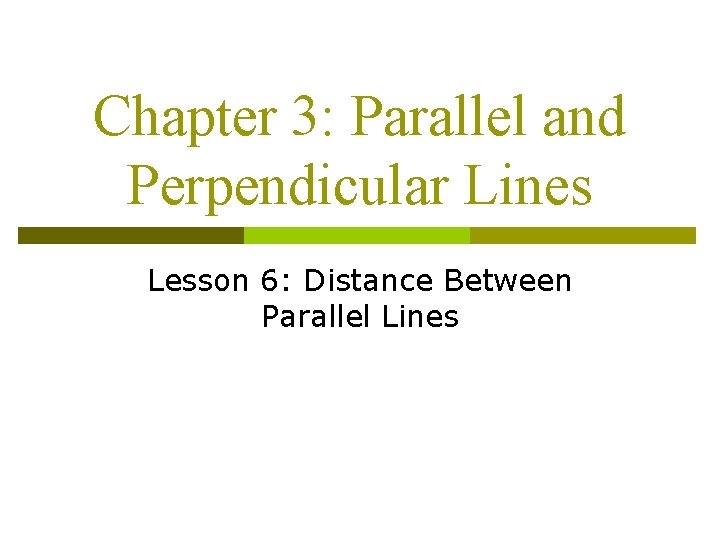 Chapter 3: Parallel and Perpendicular Lines Lesson 6: Distance Between Parallel Lines 