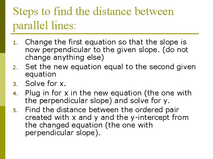 Steps to find the distance between parallel lines: 1. 2. 3. 4. 5. Change