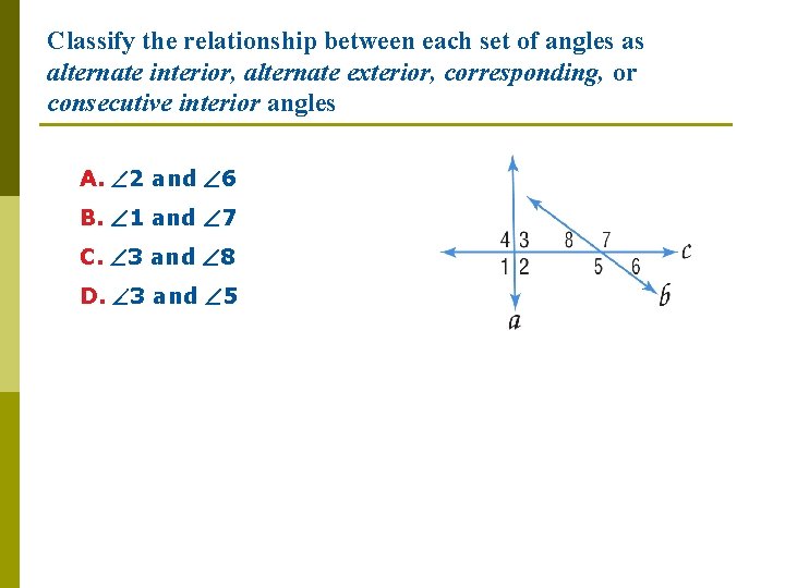 Classify the relationship between each set of angles as alternate interior, alternate exterior, corresponding,
