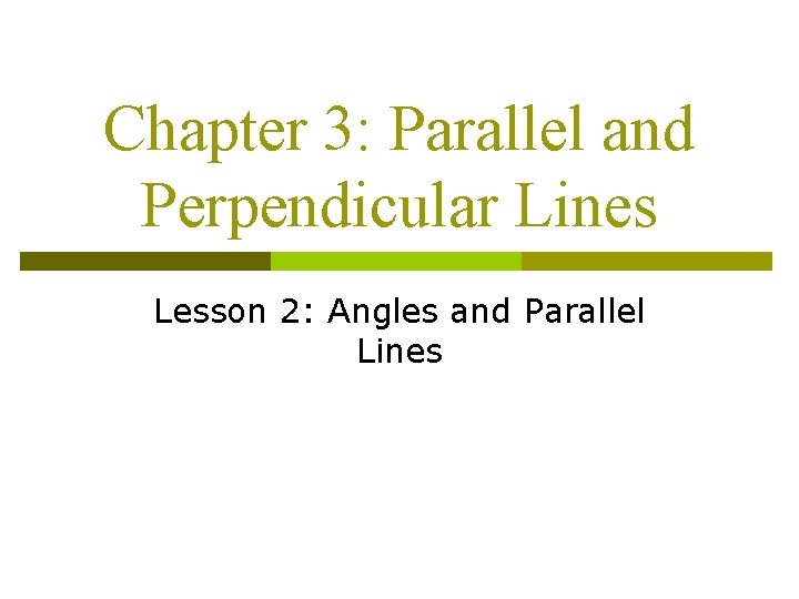 Chapter 3: Parallel and Perpendicular Lines Lesson 2: Angles and Parallel Lines 