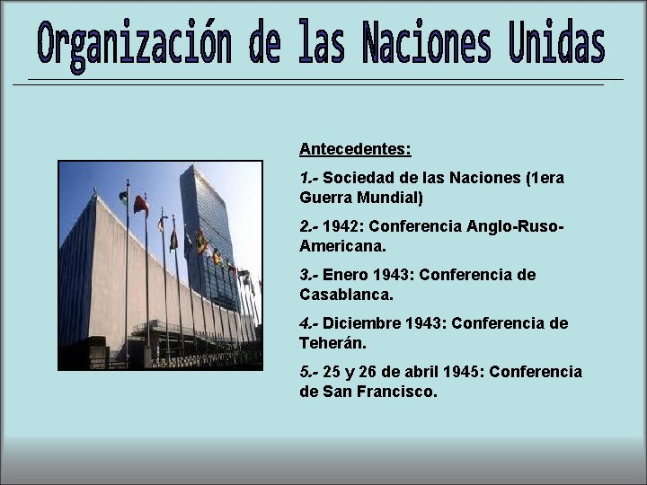 Antecedentes: 1. - Sociedad de las Naciones (1 era Guerra Mundial) 2. - 1942: