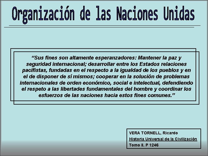 “Sus fines son altamente esperanzadores: Mantener la paz y seguridad internacional; desarrollar entre los