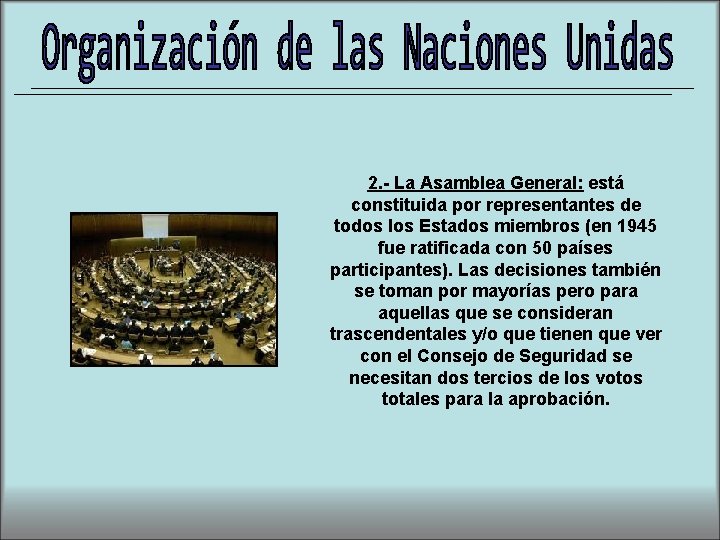 2. - La Asamblea General: está constituida por representantes de todos los Estados miembros