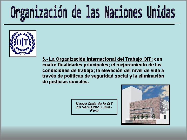 5. - La Organización Internacional del Trabajo OIT: con cuatro finalidades principales; el mejoramiento