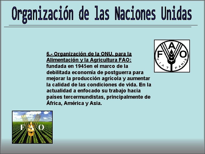 6. - Organización de la ONU, para la Alimentación y la Agricultura FAO: fundada