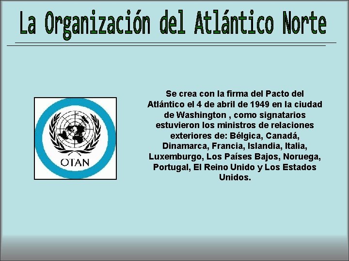 Se crea con la firma del Pacto del Atlántico el 4 de abril de