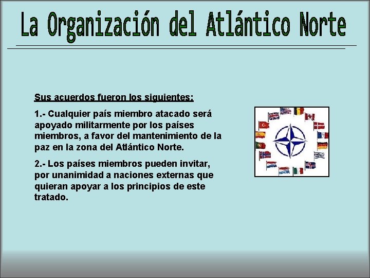 Sus acuerdos fueron los siguientes: 1. - Cualquier país miembro atacado será apoyado militarmente