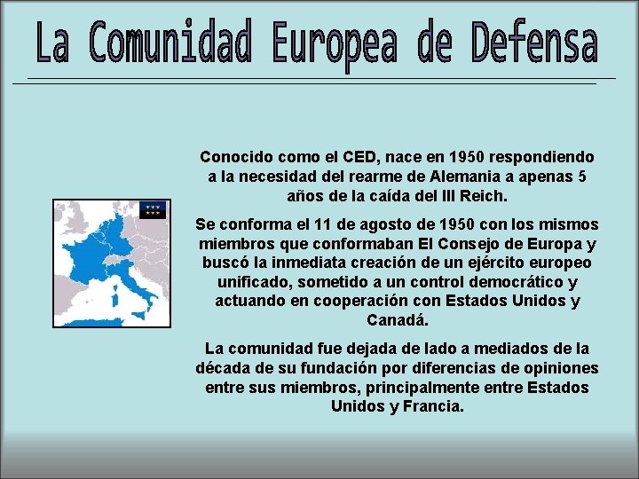 Conocido como el CED, nace en 1950 respondiendo a la necesidad del rearme de