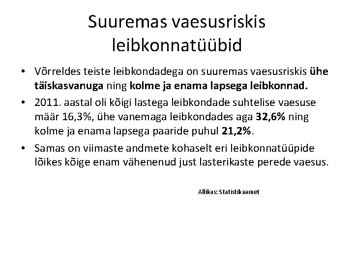 Suuremas vaesusriskis leibkonnatüübid • Võrreldes teiste leibkondadega on suuremas vaesusriskis ühe täiskasvanuga ning kolme