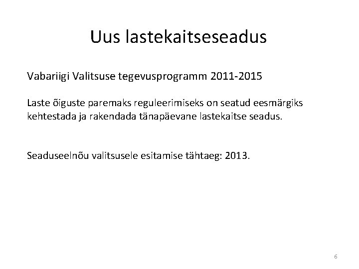 Uus lastekaitseseadus Vabariigi Valitsuse tegevusprogramm 2011 -2015 Laste õiguste paremaks reguleerimiseks on seatud eesmärgiks