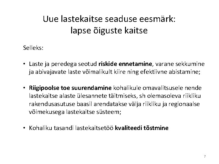 Uue lastekaitse seaduse eesmärk: lapse õiguste kaitse Selleks: • Laste ja peredega seotud riskide