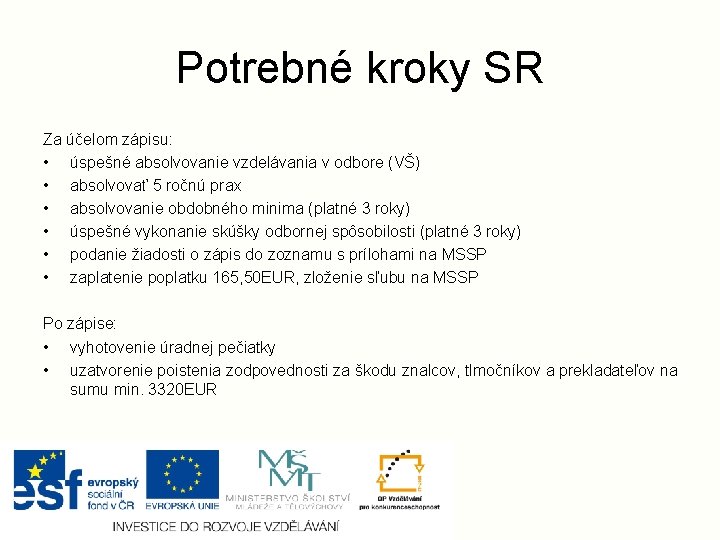 Potrebné kroky SR Za účelom zápisu: • úspešné absolvovanie vzdelávania v odbore (VŠ) •