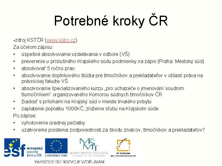 Potrebné kroky ČR -zdroj KSTČR (www. kstcr. cz) Za účelom zápisu: • úspešné absolvovanie