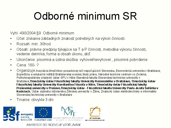 Odborné minimum SR Vyhl. 490/2004 § 9 Odborné minimum • Účel: získanie základných znalostí