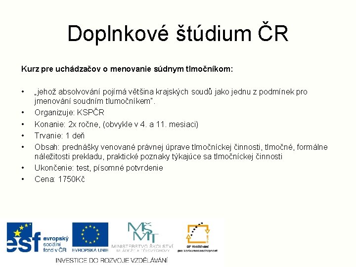 Doplnkové štúdium ČR Kurz pre uchádzačov o menovanie súdnym tlmočníkom: • • „jehož absolvování