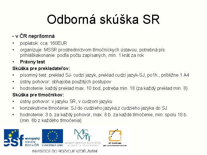 Odborná skúška SR - v ČR neprítomná • • poplatok: cca. 160 EUR organizuje: