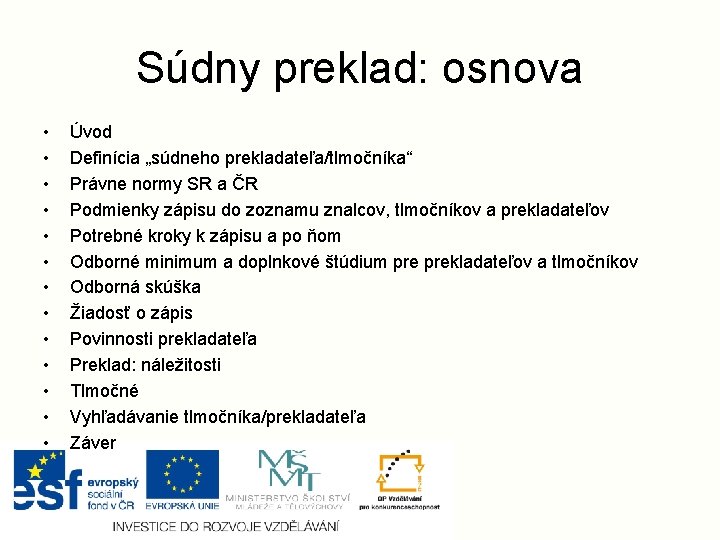 Súdny preklad: osnova • • • • Úvod Definícia „súdneho prekladateľa/tlmočníka“ Právne normy SR