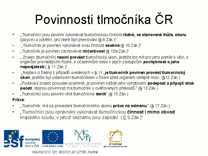 Povinnosti tlmočníka ČR • „Tlumočníci jsou povinni vykonávat tlumočnickou činnost řádně, ve stanovené lhůtě,