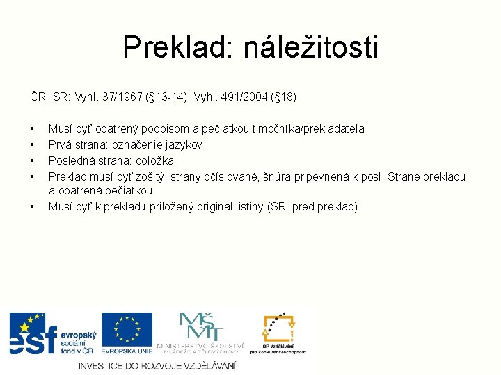 Preklad: náležitosti ČR+SR: Vyhl. 37/1967 (§ 13 -14), Vyhl. 491/2004 (§ 18) • •