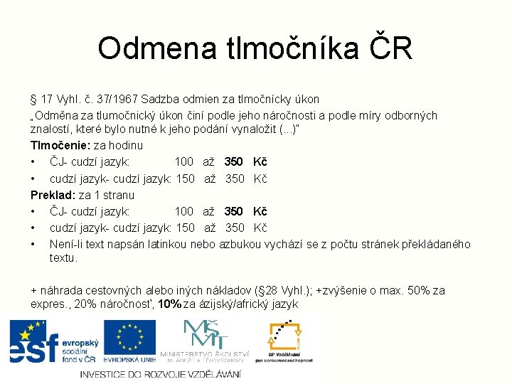 Odmena tlmočníka ČR § 17 Vyhl. č. 37/1967 Sadzba odmien za tlmočnícky úkon „Odměna