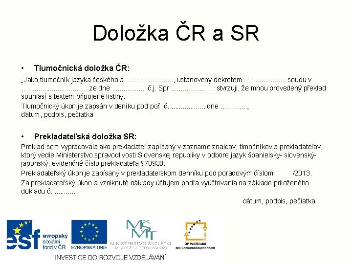 Doložka ČR a SR • Tlumočnická doložka ČR: „Jako tlumočník jazyka českého a. .