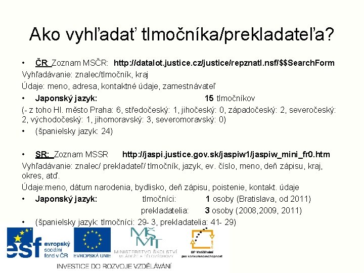 Ako vyhľadať tlmočníka/prekladateľa? • ČR: Zoznam MSČR: http: //datalot. justice. cz/justice/repznatl. nsf/$$Search. Form Vyhľadávanie: