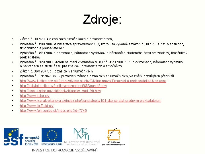 Zdroje: • • • • Zákon č. 382/2004 o znalcoch, tlmočníkoch a prekladateľoch, Vyhláška