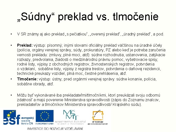 „Súdny“ preklad vs. tlmočenie • V SR známy aj ako preklad „s pečiatkou“, „overený