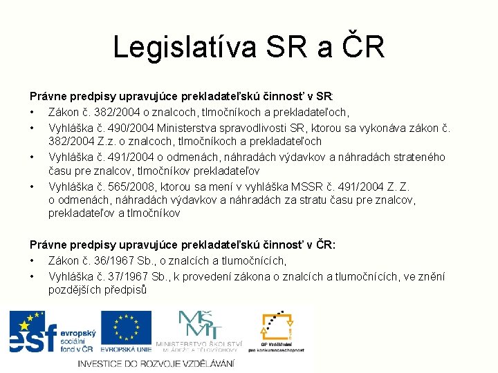 Legislatíva SR a ČR Právne predpisy upravujúce prekladateľskú činnosť v SR: • Zákon č.