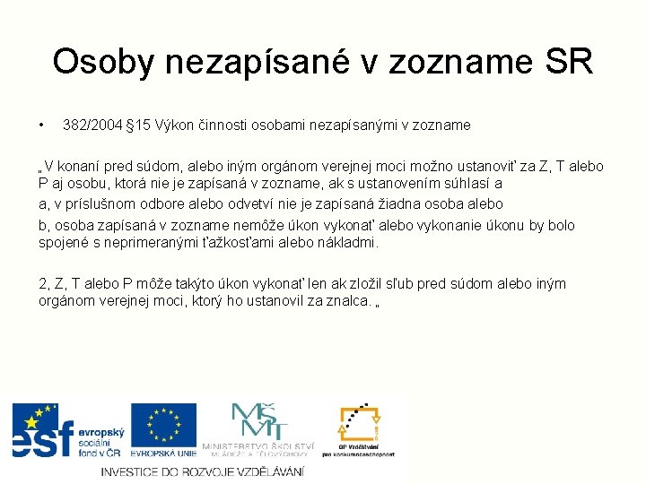 Osoby nezapísané v zozname SR • 382/2004 § 15 Výkon činnosti osobami nezapísanými v