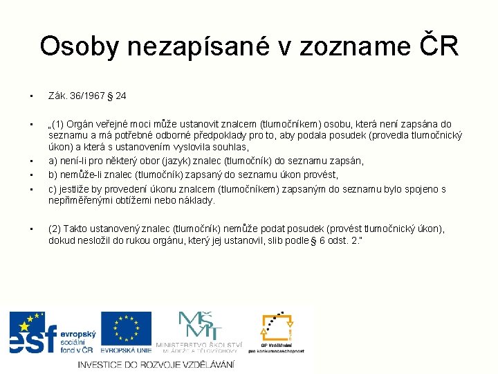 Osoby nezapísané v zozname ČR • Zák. 36/1967 § 24 • „(1) Orgán veřejné