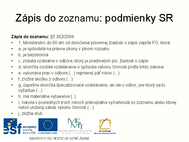 Zápis do zoznamu: podmienky SR Zápis do zoznamu: § 5 382/2004 • 1, Ministerstvo