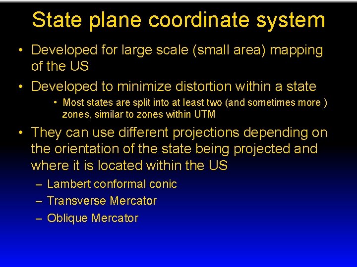 State plane coordinate system • Developed for large scale (small area) mapping of the