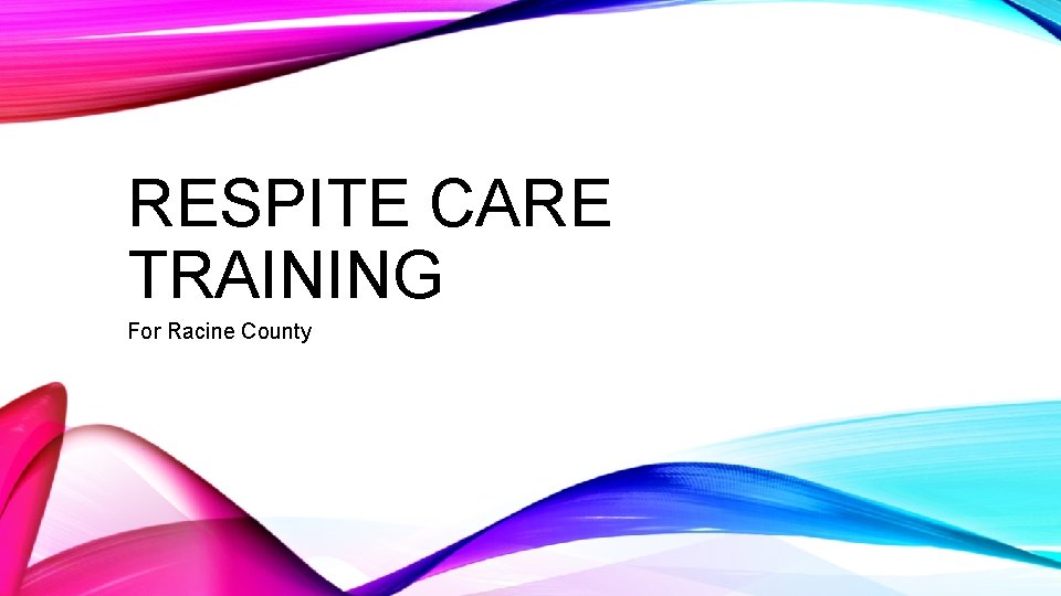 RESPITE CARE TRAINING For Racine County 