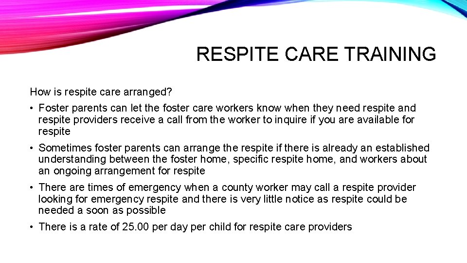 RESPITE CARE TRAINING How is respite care arranged? • Foster parents can let the