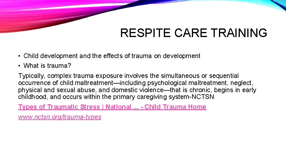 RESPITE CARE TRAINING • Child development and the effects of trauma on development •