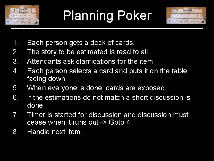Planning Poker 1. 2. 3. 4. 5. 6. 7. 8. Each person gets a