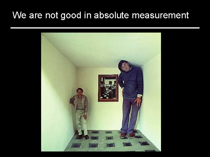 We are not good in absolute measurement 