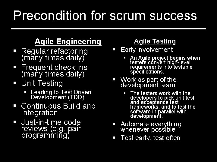 Precondition for scrum success Agile Engineering § Regular refactoring (many times daily) § Frequent
